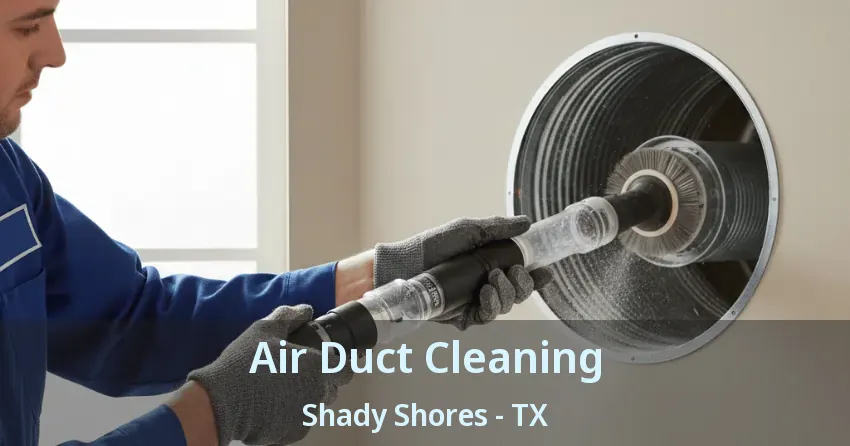 Air Duct Cleaning Shady Shores - TX Air Duct Cleaning Shady Shores - TX